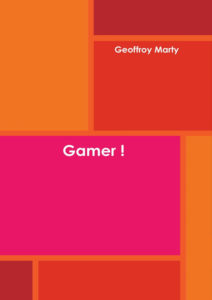Livre - Gamer ! "Geoffroy Marty""