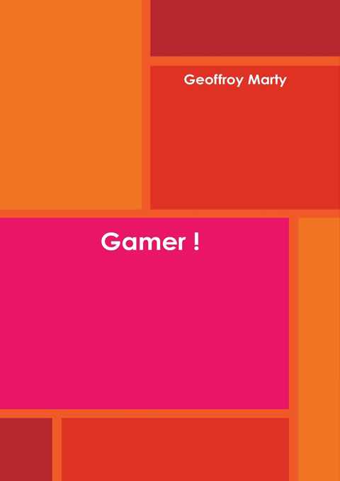 Livre - Gamer ! "Geoffroy Marty""